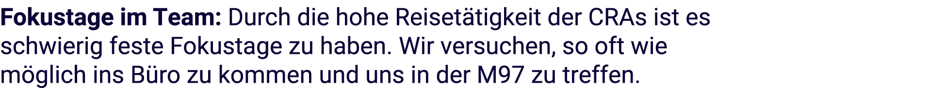 Fokustage im Team: Durch die hohe Reiset tigkeit der CRAs ist es schwierig feste Fokustage zu haben. Wir versuchen, s...