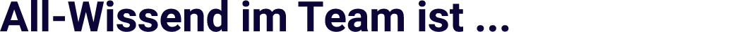All Wissend im Team ist ...