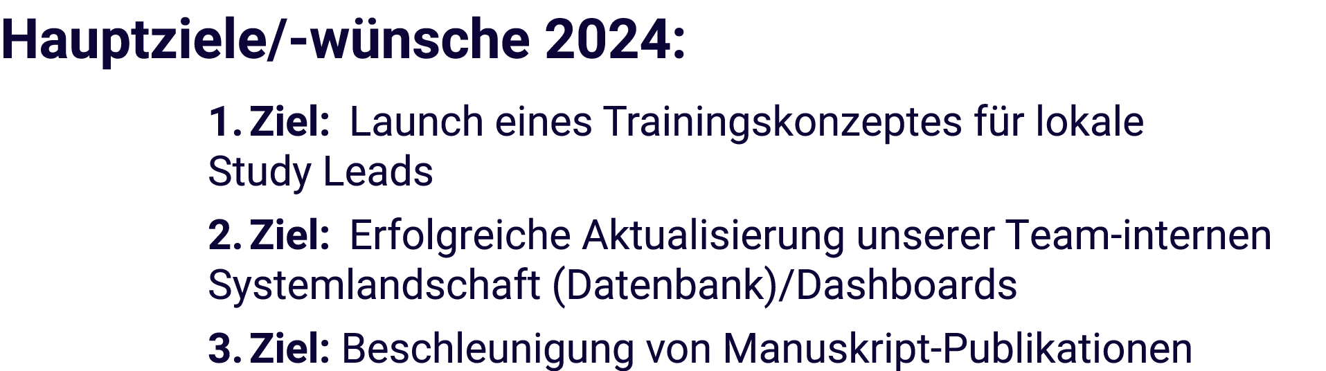 Hauptziele/ w nsche 2024: 1. Ziel: Launch eines Trainingskonzeptes f r lokale Study Leads 2. Ziel: Erfolgreiche Aktua...