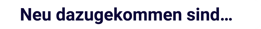 Neu dazugekommen sind…