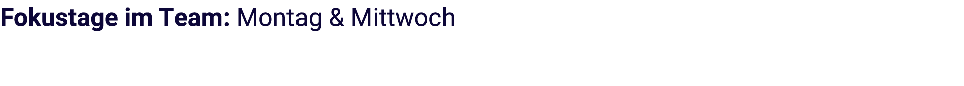Fokustage im Team: Montag & Mittwoch