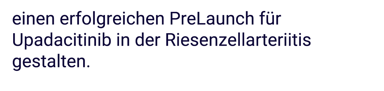 einen erfolgreichen PreLaunch f r Upadacitinib in der Riesenzellarteriitis gestalten.
