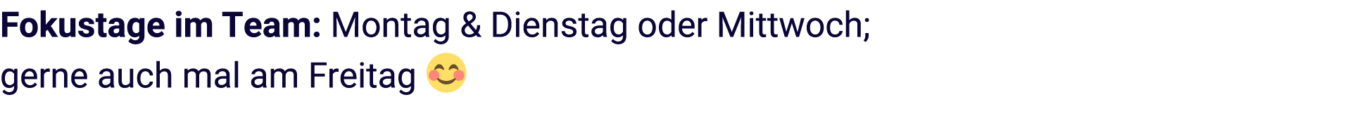 Fokustage im Team: Montag & Dienstag oder Mittwoch; gerne auch mal am Freitag 😊